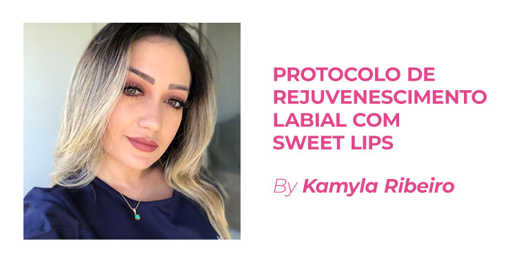 PROTOCOLO DE REJUVENESCIMENTO LABIAL COM SWEET LIPS - By Kamyla Ribeiro